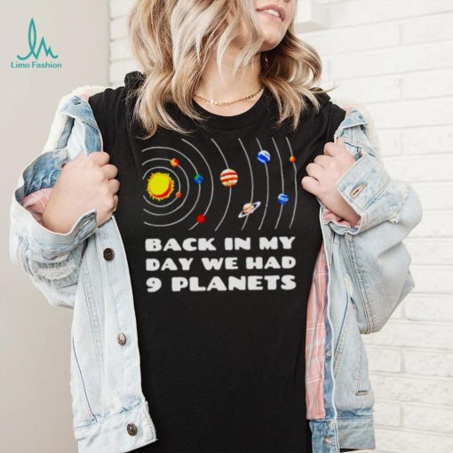 back in my day we had 9 planets shirt