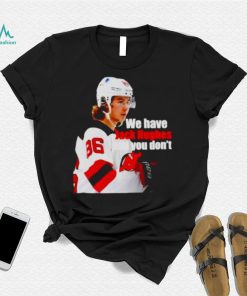 we have Jack Hughes and you don’t New Jersey Devils shirt