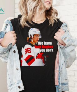 we have Jack Hughes and you don’t New Jersey Devils shirt