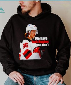 we have Jack Hughes and you don’t New Jersey Devils shirt