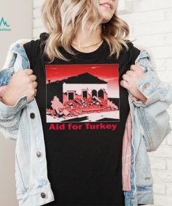 Aid For Turkey Shirt