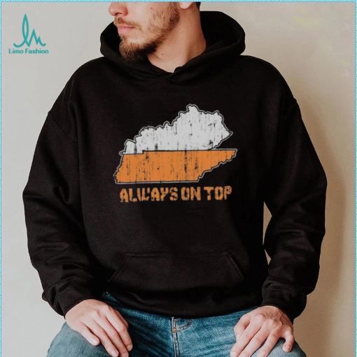 Always on top Kentucky Tennessee Shirt