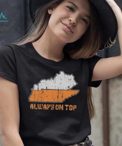 Always on top Kentucky Tennessee Shirt