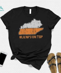 Always on top Kentucky Tennessee Shirt