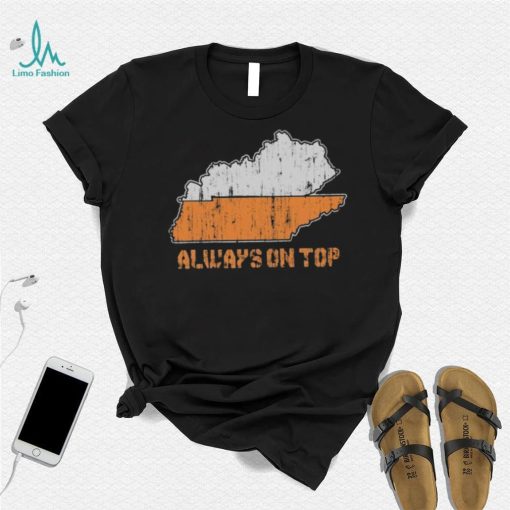 Always on top Kentucky Tennessee Shirt