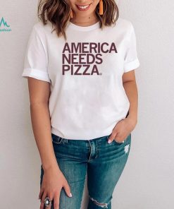 America Needs Pizza Shirt