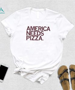 America Needs Pizza Shirt