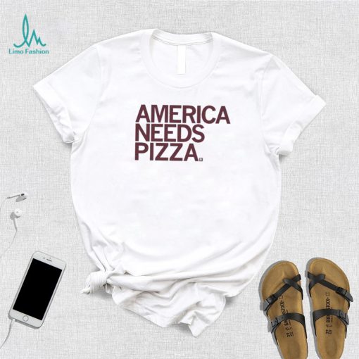 America Needs Pizza Shirt