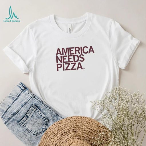 America Needs Pizza Shirt