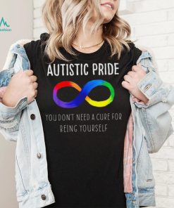 Autistic Pride You Dont Need A Cure For Being Yourself Shirt