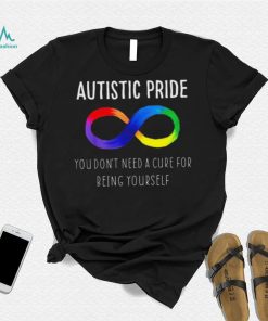 Autistic Pride You Dont Need A Cure For Being Yourself Shirt