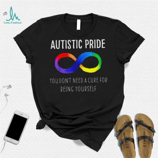 Autistic Pride You Dont Need A Cure For Being Yourself Shirt