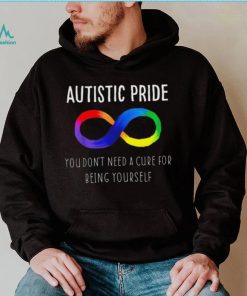 Autistic Pride You Dont Need A Cure For Being Yourself Shirt