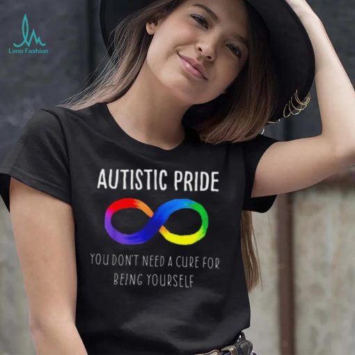 Autistic Pride You Dont Need A Cure For Being Yourself Shirt