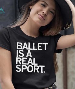 Ballet Is A Real Sport Shirt