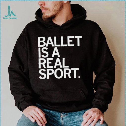 Ballet Is A Real Sport Shirt