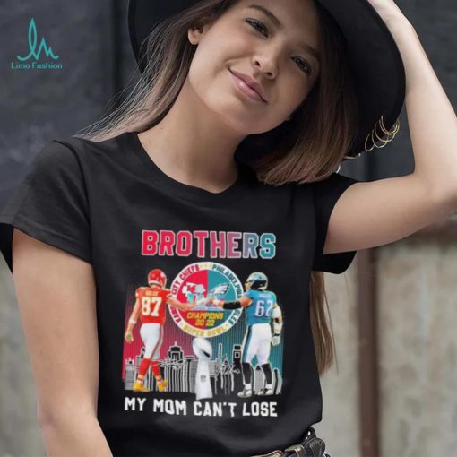 Brothers my mom can’t lose Kansas city Chiefs Philadelphia Eagles super bowl champions 2022 signatures shirt