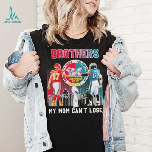 Brothers my mom can’t lose Kansas city Chiefs Philadelphia Eagles super bowl champions 2022 signatures shirt