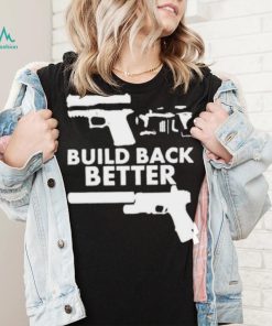 Build Back Better Upgrade Firearms 2nd Amendment Second Gun Shirt 2