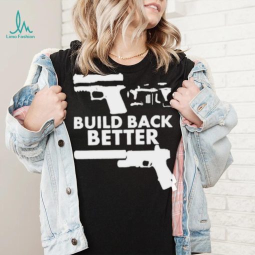 Build Back Better Upgrade Firearms 2nd Amendment Second Gun Shirt 2