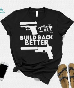 Build Back Better Upgrade Firearms 2nd Amendment Second Gun Shirt 2