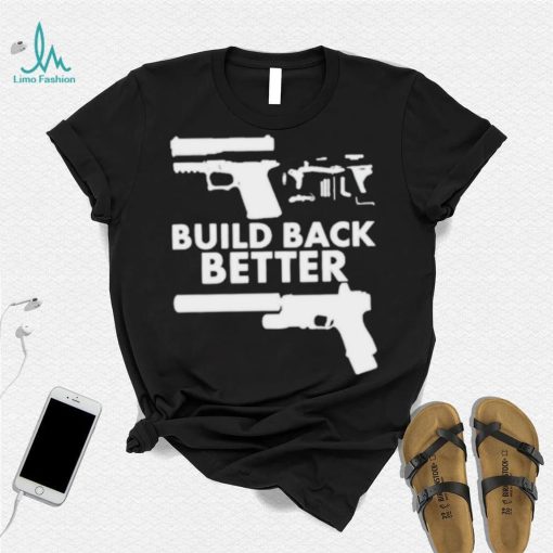 Build Back Better Upgrade Firearms 2nd Amendment Second Gun Shirt 2