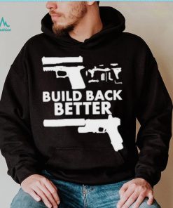 Build Back Better Upgrade Firearms 2nd Amendment Second Gun Shirt 2