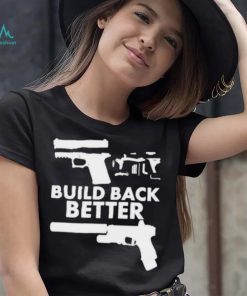 Build Back Better Upgrade Firearms 2nd Amendment Second Gun Shirt 2