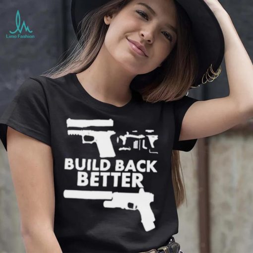 Build Back Better Upgrade Firearms 2nd Amendment Second Gun Shirt 2