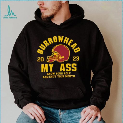 Burrowhead My Ass 2023 Know Your Role And Shut Your Mouth Shirt