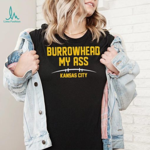 Burrowhead My Ass Funny Kansas City Football T Shirt