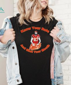 Chiefs 87 Travis Kelce Know Your Role and Shut Your Mouth Shirt