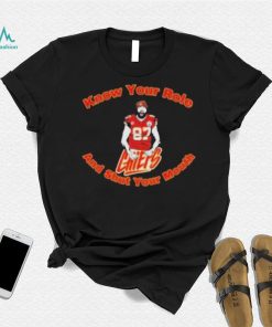 Chiefs 87 Travis Kelce Know Your Role and Shut Your Mouth Shirt