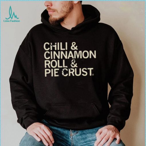 Chili And Cinnamon Rolls And Pie Crust Shirt