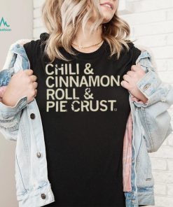 Chili And Cinnamon Rolls And Pie Crust Shirt