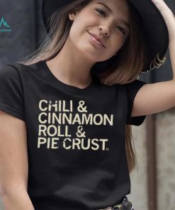 Chili And Cinnamon Rolls And Pie Crust Shirt