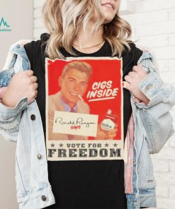 Cigs Inside Ronald Reagan Says Vote For Freedom Shirt 2