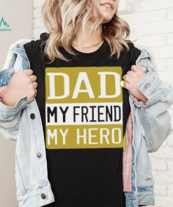 Dad my friend my hero Father’s Day T shirt