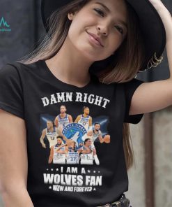 Damn right I am a Wolves fan now and forever signatures shirt