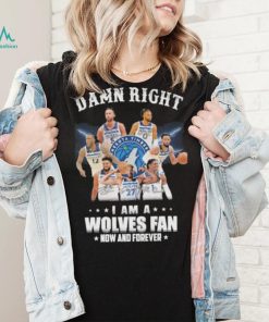 Damn right I am a Wolves fan now and forever signatures shirt