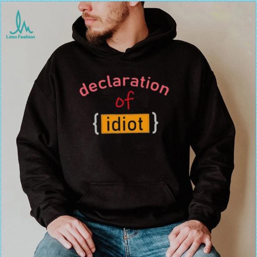 Declaration Of Idiot Shirt