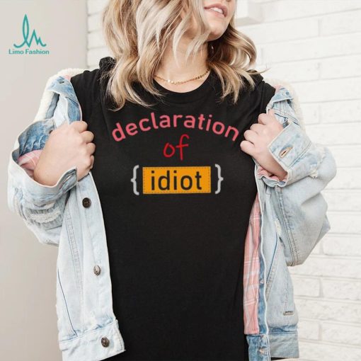 Declaration Of Idiot Shirt