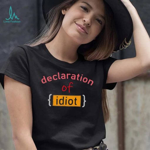 Declaration Of Idiot Shirt