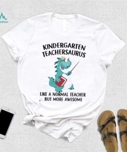 Dinosaurs Kindergarten Teachersaurus Like A Normal Teacher Shirt