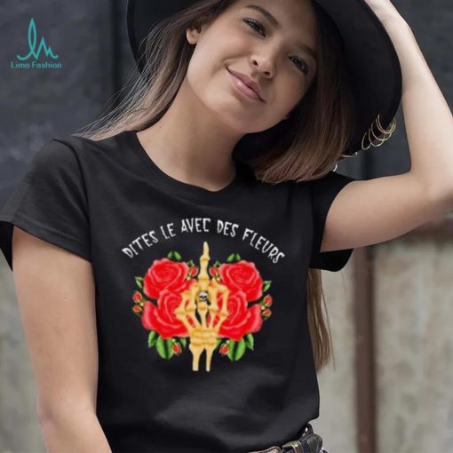 Dites Le Avec Des Fleurs Hand Rose Shirt