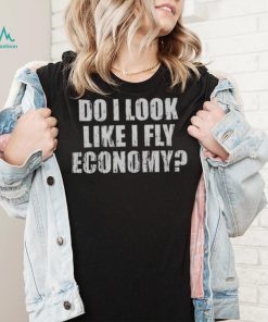 Do I Look Like I Fly Economy Shirt