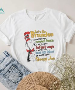 Dr Seuss LGBFJB Let’s Go Brandon – I Do Not Like You… Sleepy Joe Shirt