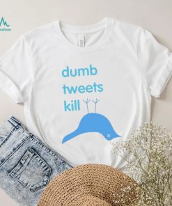 Dumb Tweets Kill T Shirt