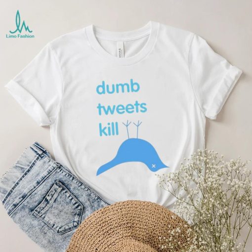 Dumb Tweets Kill T Shirt