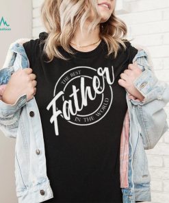 Father the best in the World Father’s Day T shirt